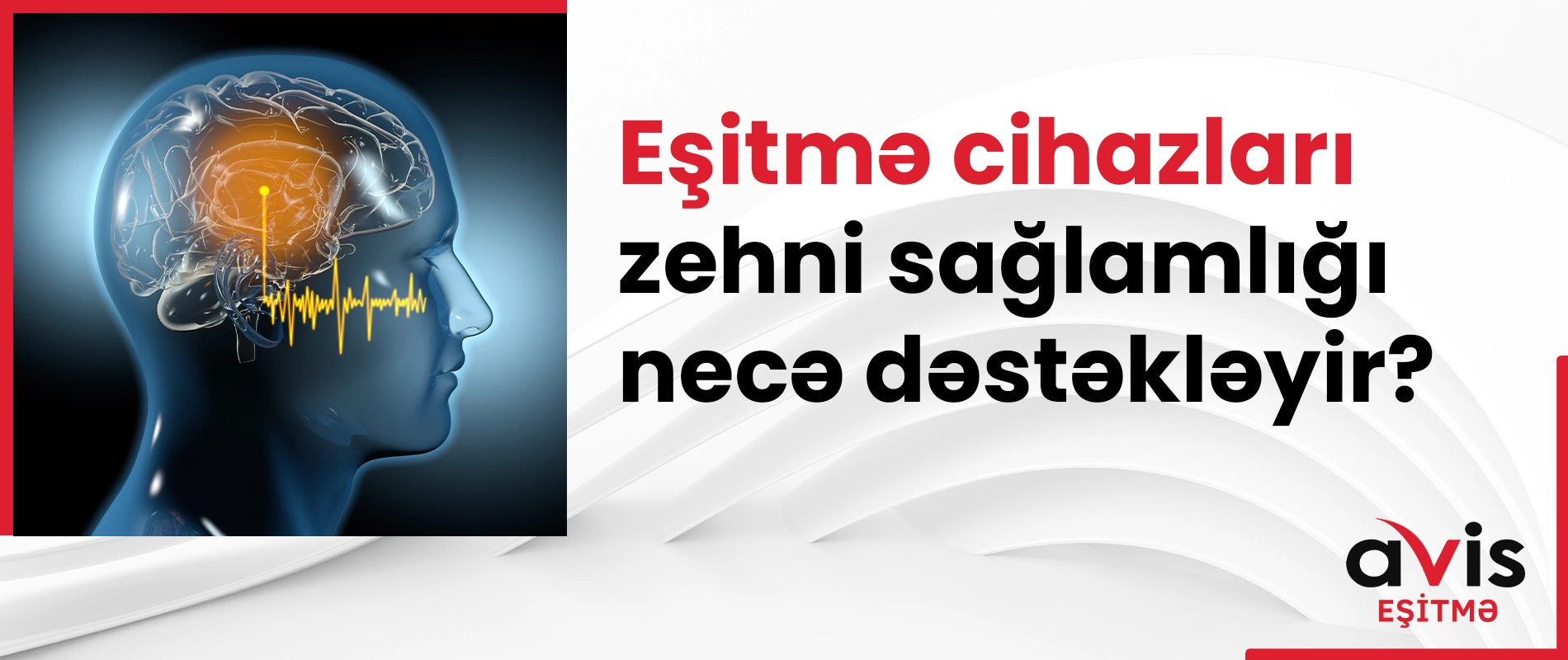 Eşitmə cihazları zehni sağlamlığı necə dəstəkləyir?