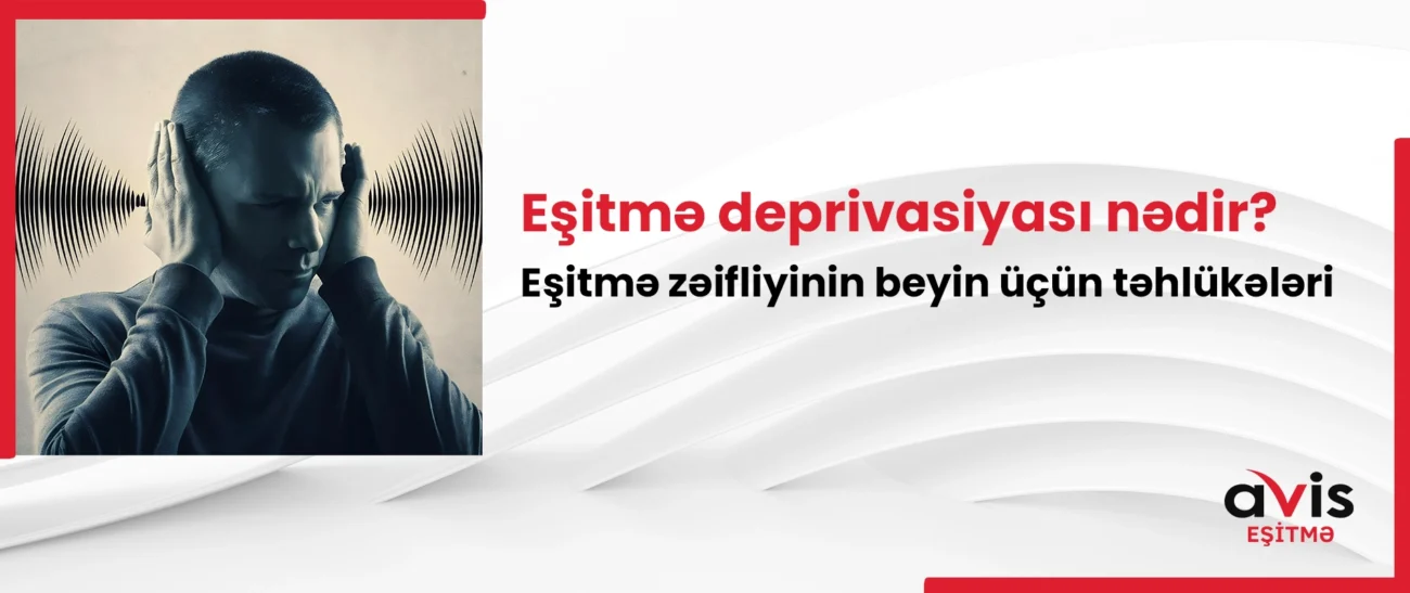 Eşitmə deprivasiyası nədir? Eşitmə zəifliyinin beyin üçün təhlükələri
