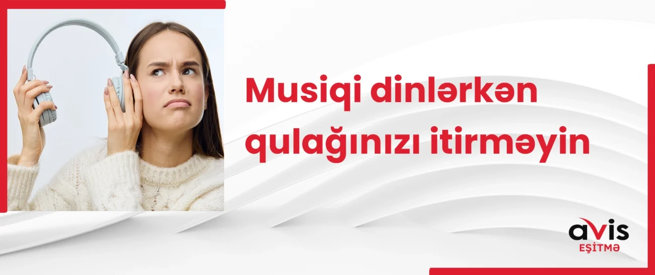 Musiqi dinləyərkən qulaqlarınızı itirməyin