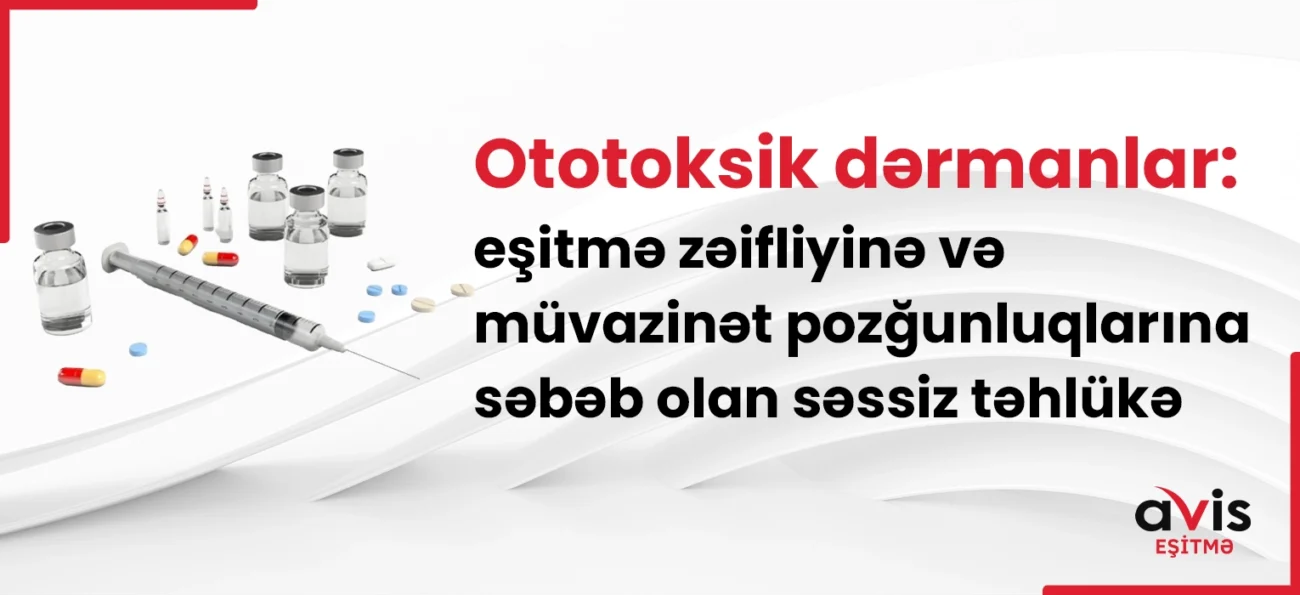 Ototoksik dərmanlar: eşitmə zəifliyinə və müvazinət pozğunluqlarına səbəb olan səssiz təhlükə