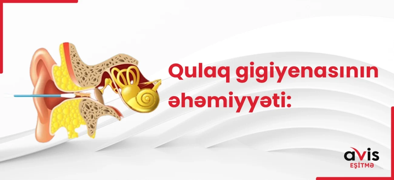 Qulaq gigiyenasının əhəmiyyəti və praktik tövsiyələr