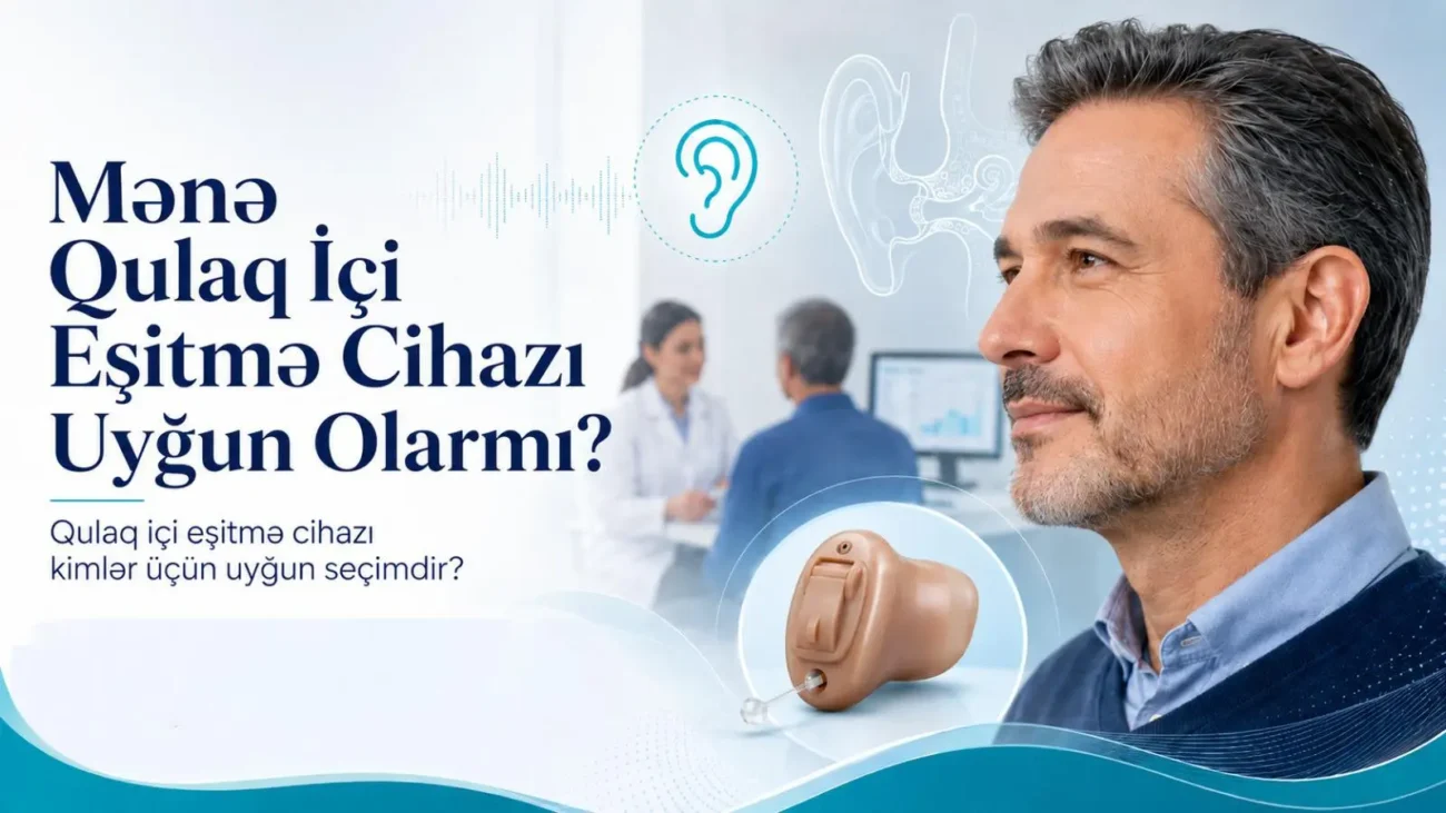 Mənə Qulaq İçi Eşitmə Cihazı Uyğun Olarmı?